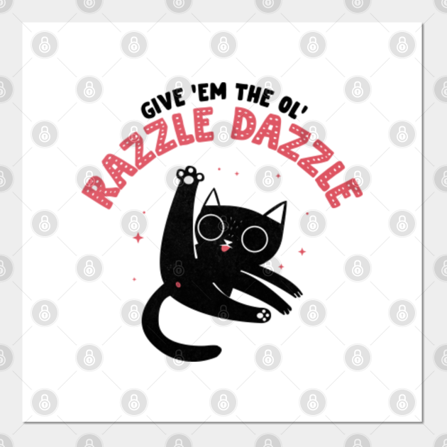 Give Em The Ol Razzle Dazzle Black cat funny Cat Posters and Art